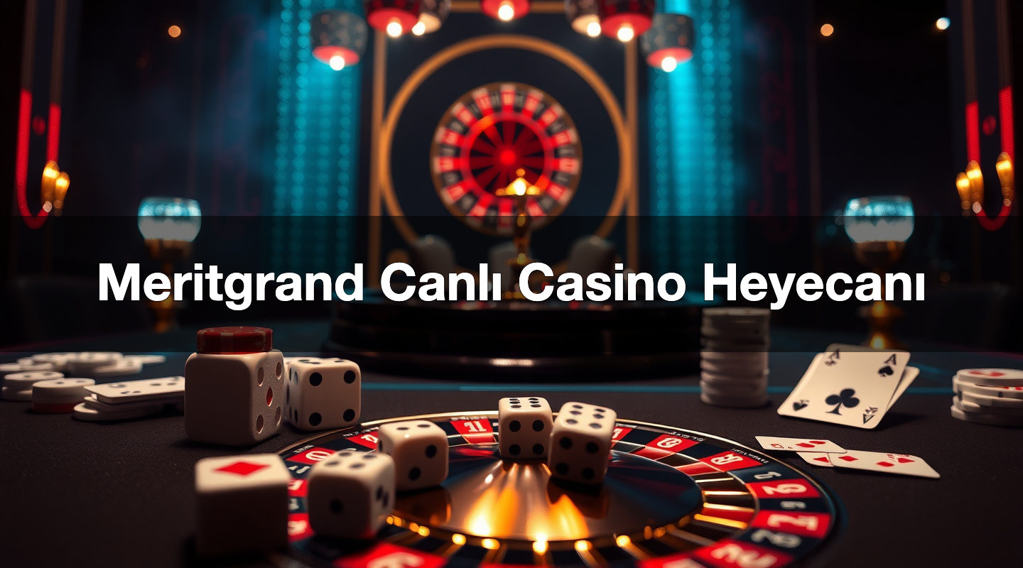 Meritgrand Canlı Casino Heyecanı