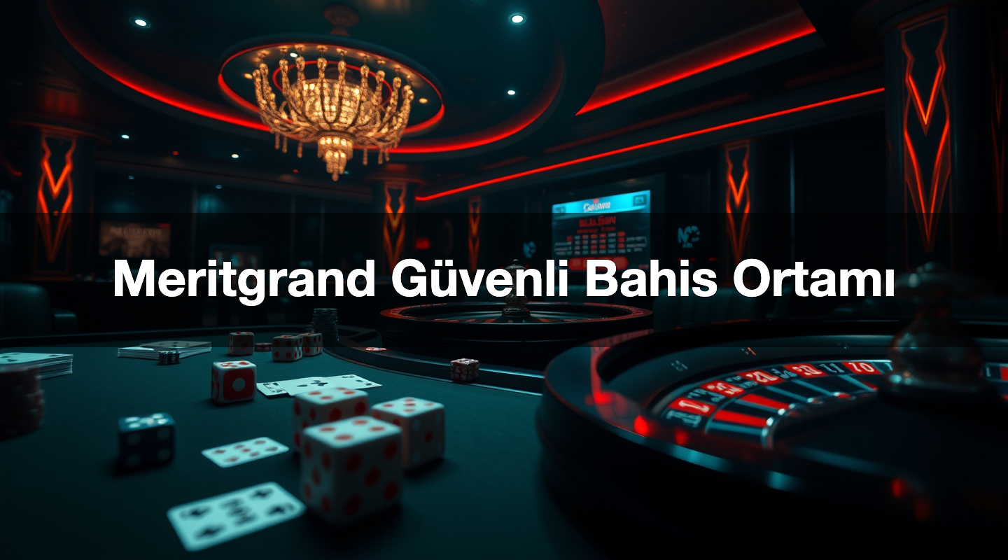 Meritgrand Güvenli Bahis Ortamı